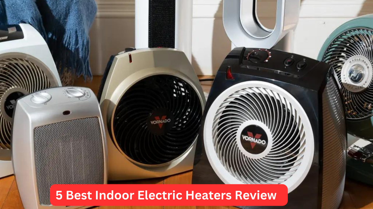 5 best Indoor electric heaters review